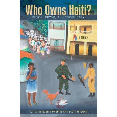 Who Owns Haiti? - by  Robert Maguire & Scott Freeman (Paperback)