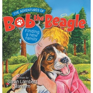 The Adventures of Bob the Beagle - by  Sarah Lambert Barham (Hardcover) - 1 of 1