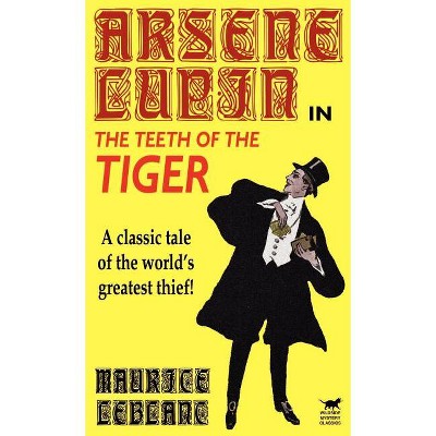 Arsene Lupin in The Teeth of the Tiger - by  Maurice LeBlanc (Hardcover)