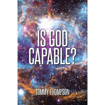 Is God Capable? - by  Tommy Thompson (Paperback)