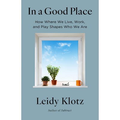 In a Good Place - by  Leidy Klotz (Hardcover)