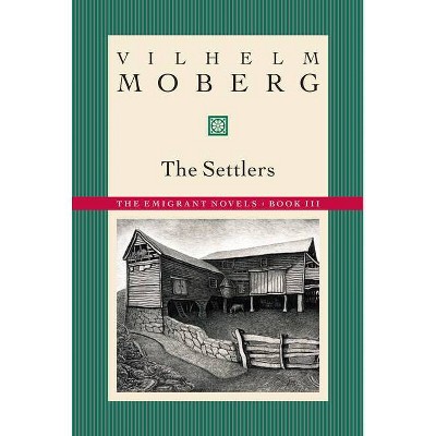 The Settlers - (Emigrant Novels) by  Vilhelm Moberg (Paperback)