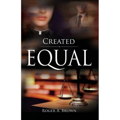 Created Equal - by  Roger a Brown (Paperback)