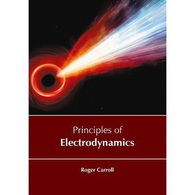 Principles of Electrodynamics - by  Roger Carroll (Hardcover)