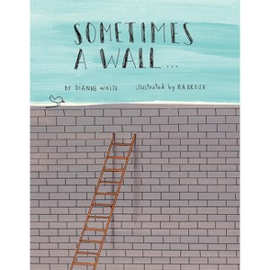 Sometimes a Wall... - by  Dianne White (Hardcover) - 1 of 1