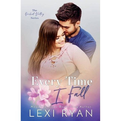 Every Time I Fall - (Orchid Valley) by  Lexi Ryan (Paperback)