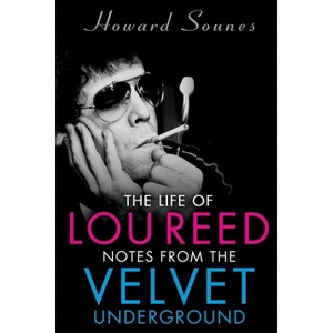The Life of Lou Reed - by  Howard Sounes (Paperback) - 1 of 1