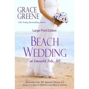 Beach Wedding - (Emerald Isle, NC Stories) Large Print by  Grace Greene (Paperback) - 1 of 1