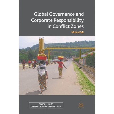 Global Governance and Corporate Responsibility in Conflict Zones - (Global Issues) by  M Feil (Paperback)