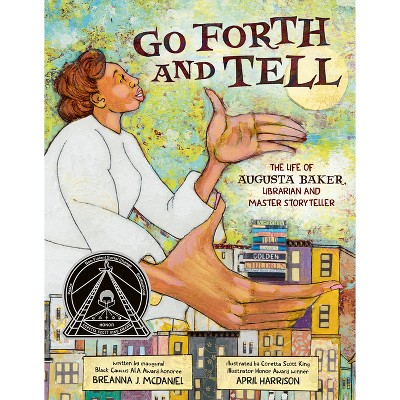 Go Forth and Tell: The Life of Augusta Baker, Librarian and Master Storyteller - by  Breanna J McDaniel (Hardcover)
