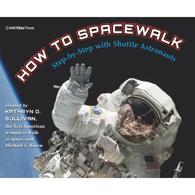 How to Spacewalk - by Kathryn Sullivan & Michael J Rosen