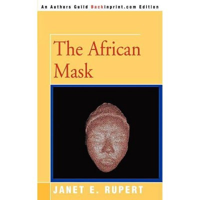 The African Mask - by  Janet E Rupert (Paperback)