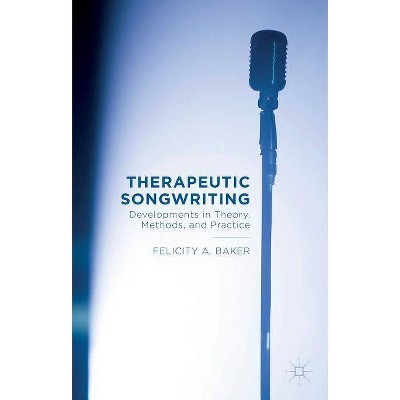 Therapeutic Songwriting - by  F Baker (Paperback)