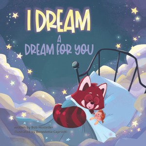 I Dream a Dream for You - by  Bob Hostetler (Board Book) - 1 of 1