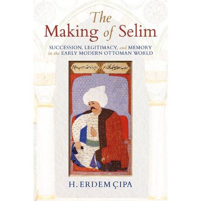 The Making of Selim - by  H Erdem Cipa (Paperback)