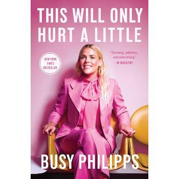 This Will Only Hurt a Little - by Busy Philipps