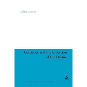 Gadamer and the Question of the Divine - (Continuum Studies in Continental Philosophy) by  Walter Lammi (Paperback) - 1 of 1