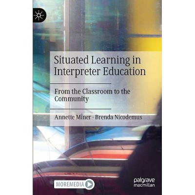 Situated Learning in Interpreter Education - by  Annette Miner & Brenda Nicodemus (Hardcover)