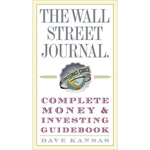 The Wall Street Journal Complete Money and Investing Guidebook - (Wall Street Journal Guidebooks) by  Dave Kansas (Paperback) - 1 of 1