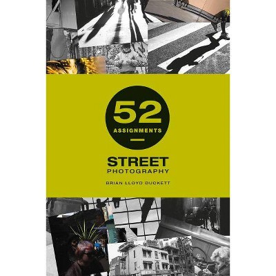 52 Assignments: Street Photography - by  Brian Lloyd Duckett (Hardcover)