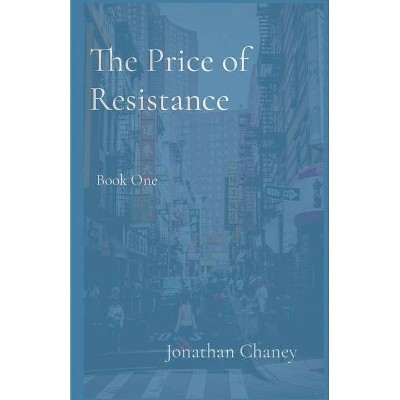 The Price of Resistance - by  Jonathan D Chaney (Paperback)