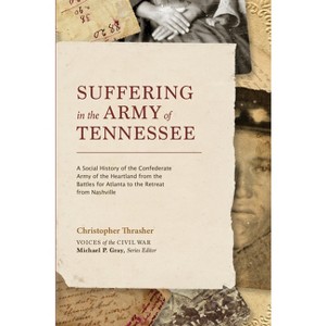 Suffering in the Army of Tennessee - (Voices of the Civil War) by  Christopher Thrasher (Hardcover) - 1 of 1