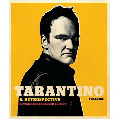 Tarantino: A Retrospective - by  Tom Shone (Hardcover)