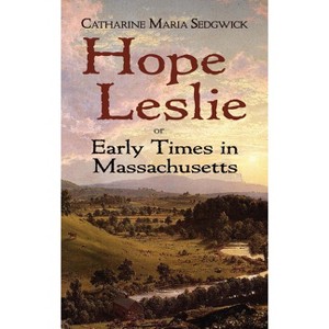 Hope Leslie - (Dover Literature: Historical Fiction) by  Catharine Maria Sedgwick (Paperback) - 1 of 1
