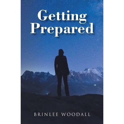 Getting Prepared - by  Brinlee Woodall (Paperback)