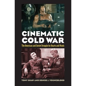Cinematic Cold War - by  Tony Shaw & Denise J Youngblood (Paperback) - 1 of 1