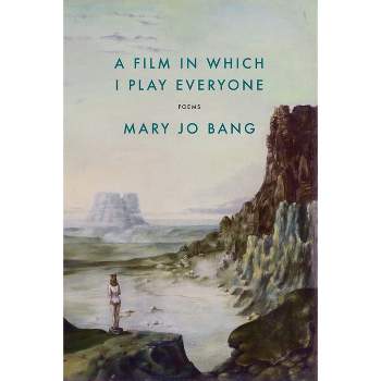 A Film in Which I Play Everyone - by  Mary Jo Bang (Paperback)