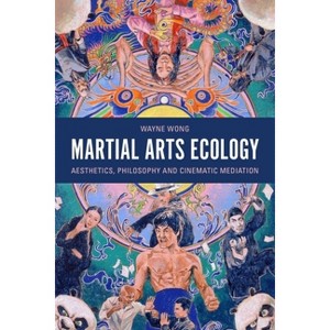 Martial Arts Ecology - by  Wayne Wong (Hardcover) - 1 of 1