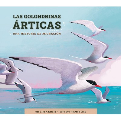 Las Golondrinas Articas - by  Lisa Amstutz (Paperback)