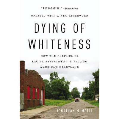 Dying of Whiteness - by  Jonathan M Metzl (Paperback)
