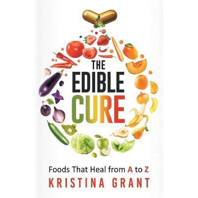 The Edible Cure - by  Kristina Grant (Paperback)