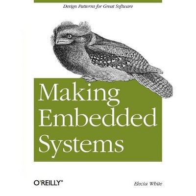 Making Embedded Systems - by  Elecia White (Paperback)