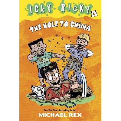 Icky Ricky #4: The Hole to China - by  Michael Rex (Paperback)