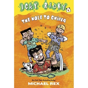 Icky Ricky #4: The Hole to China - by  Michael Rex (Paperback) - 1 of 1