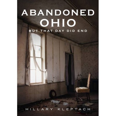 Abandoned Ohio - (America Through Time) by  Hillary Kleptach (Paperback)