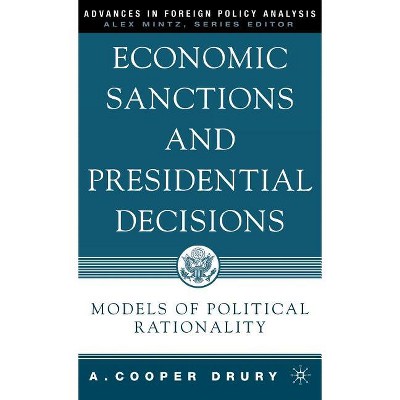 Economic Sanctions and Presidential Decisions - (Advances in Foreign Policy Analysis) by  A Drury (Hardcover)