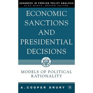 Economic Sanctions and Presidential Decisions - (Advances in Foreign Policy Analysis) by  A Drury (Hardcover) - 1 of 1