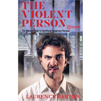 The Violent Person at Work - by  Laurence Barton (Hardcover)