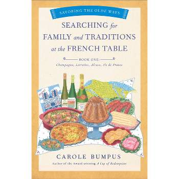 Searching for Family and Traditions at the French Table, Book One (Champagne, Alsace, Lorraine, and Paris Regions) - (Savoring the Olde Ways)