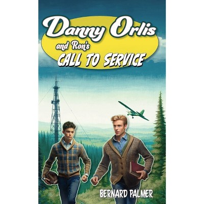 Danny Orlis and Ron's Call to Service - by  Bernard Palmer (Paperback)