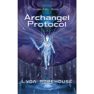 Archangel Protocol - (Angelink) by  Lyda Morehouse (Paperback) - 1 of 1