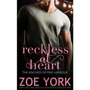 Reckless at Heart - (Kincaids of Pine Harbour) 2nd Edition by  Zoe York (Paperback) - 1 of 1