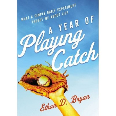 A Year of Playing Catch - by  Ethan D Bryan (Paperback)