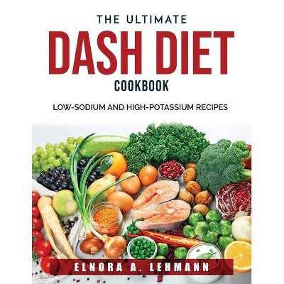 The Ultimate DASH Diet Cookbook - by  Elnora a Lehmann (Paperback)