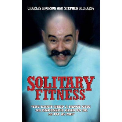 Solitary Fitness - by  Charles Bronson (Paperback)