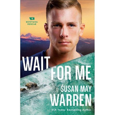 Wait for Me - (Montana Rescue) by  Susan May Warren (Paperback)